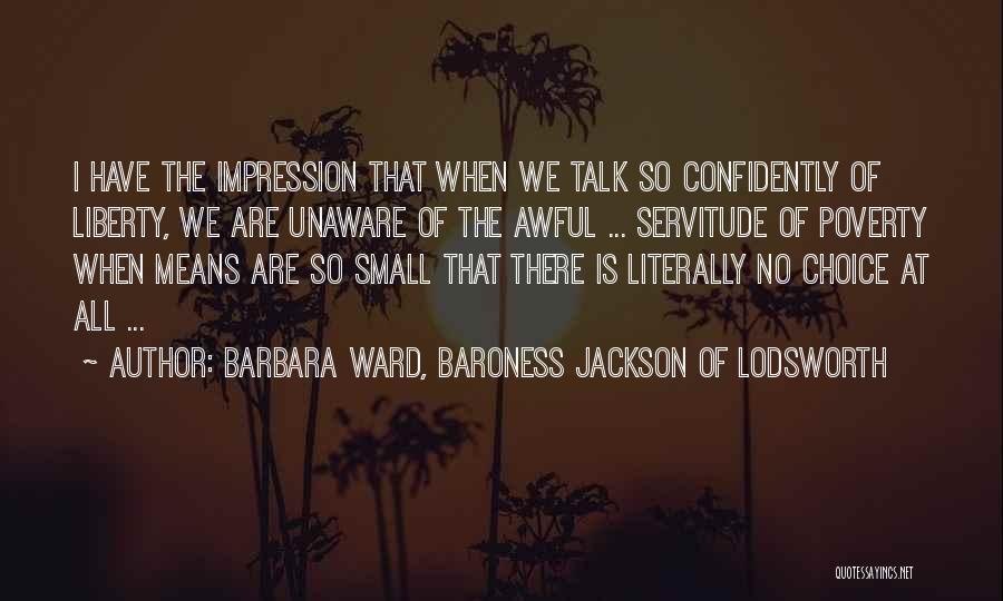 We All Have Choices Quotes By Barbara Ward, Baroness Jackson Of Lodsworth