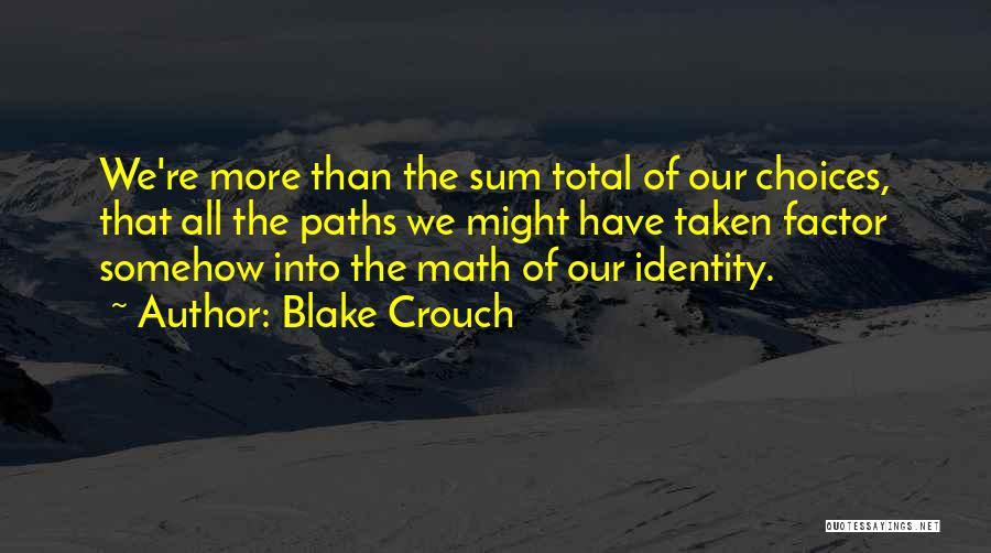 We All Have Choices Quotes By Blake Crouch