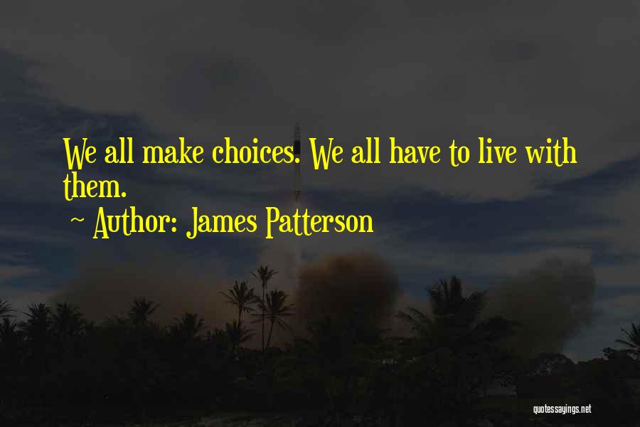 We All Have Choices Quotes By James Patterson