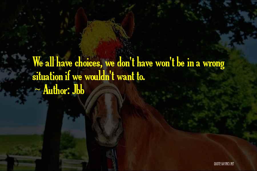 We All Have Choices Quotes By Jbb