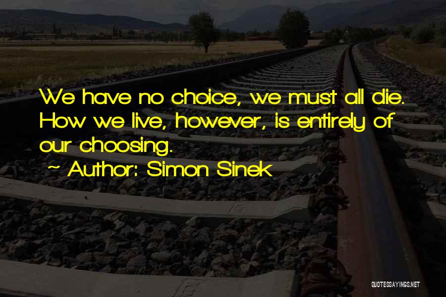 We All Have Choices Quotes By Simon Sinek