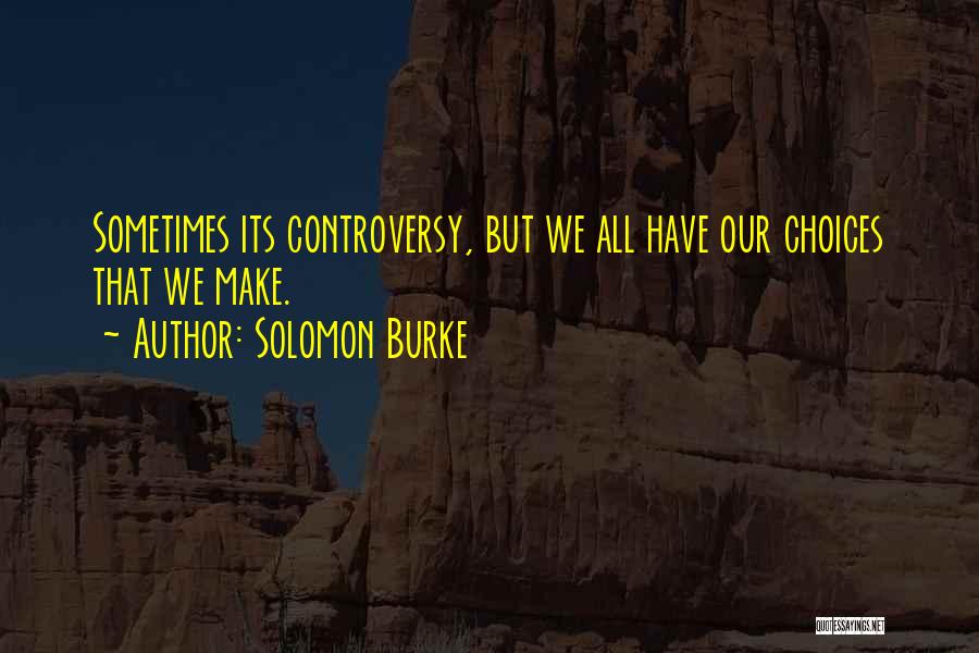 We All Have Choices Quotes By Solomon Burke