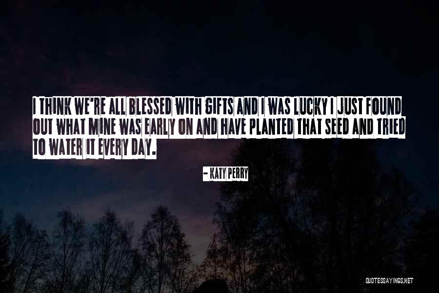 We All Have Gifts Quotes By Katy Perry We All Have Gifts Quotes By Katy Perry