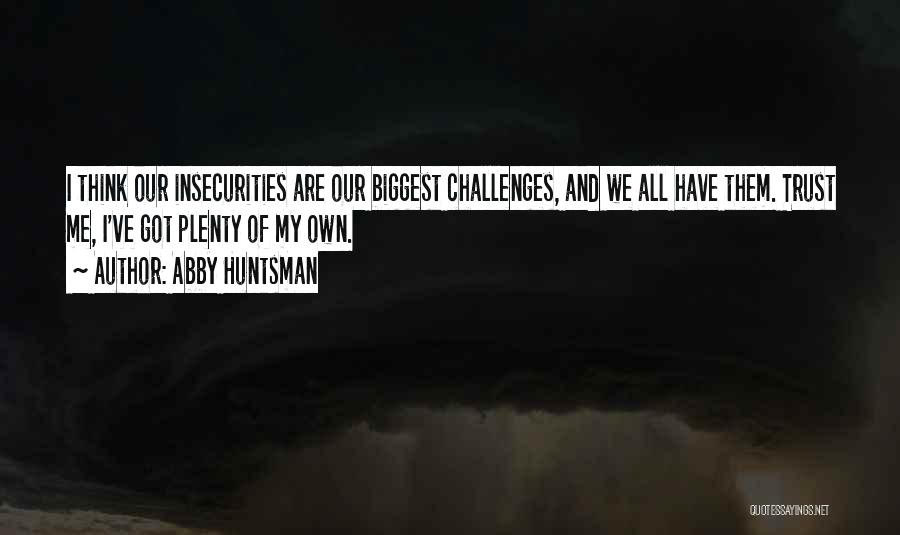 We All Have Insecurities Quotes By Abby Huntsman