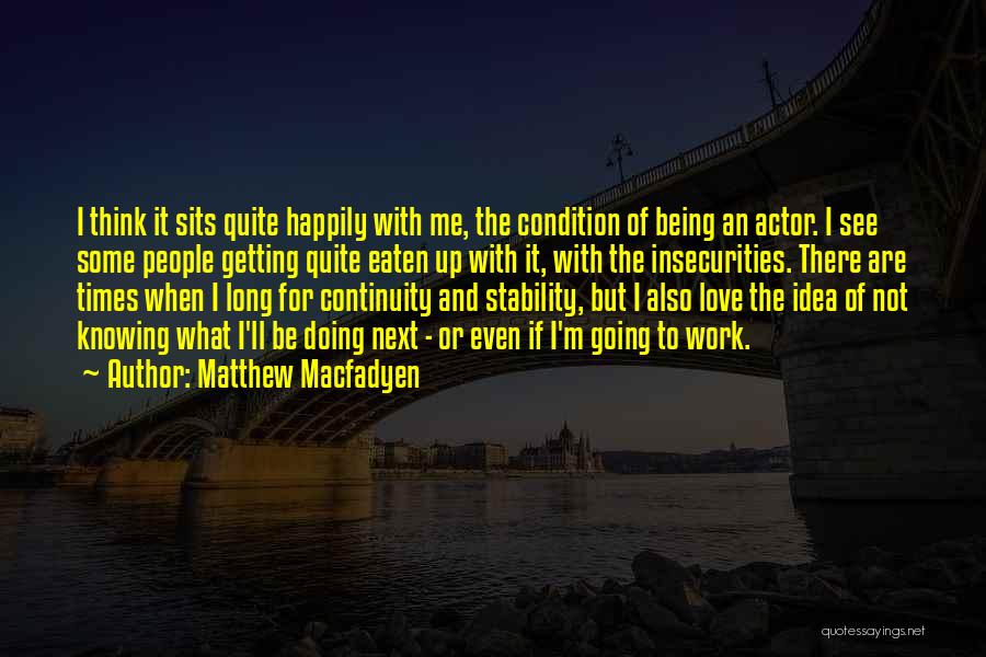 We All Have Insecurities Quotes By Matthew Macfadyen