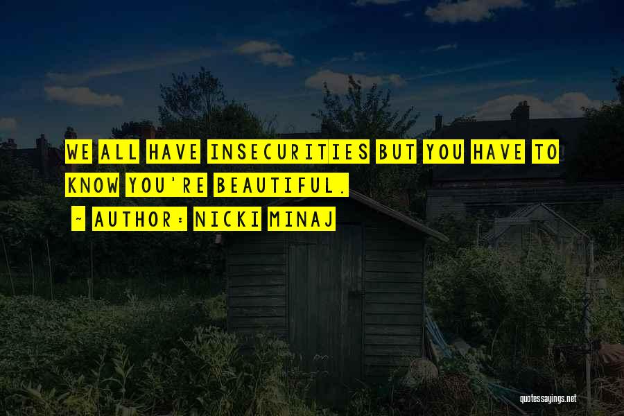 We All Have Insecurities Quotes By Nicki Minaj