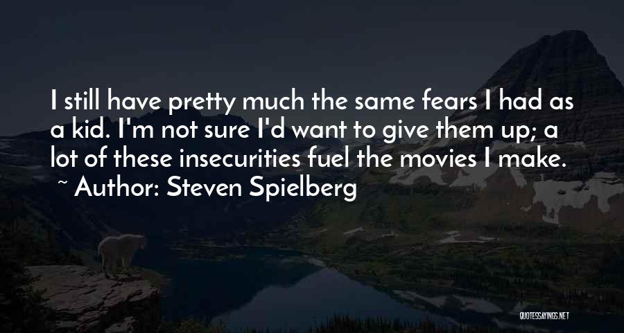 We All Have Insecurities Quotes By Steven Spielberg