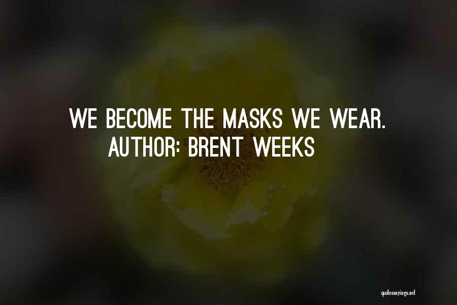 We All Have Masks Quotes By Brent Weeks