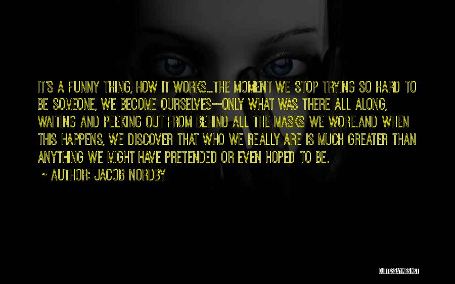 We All Have Masks Quotes By Jacob Nordby
