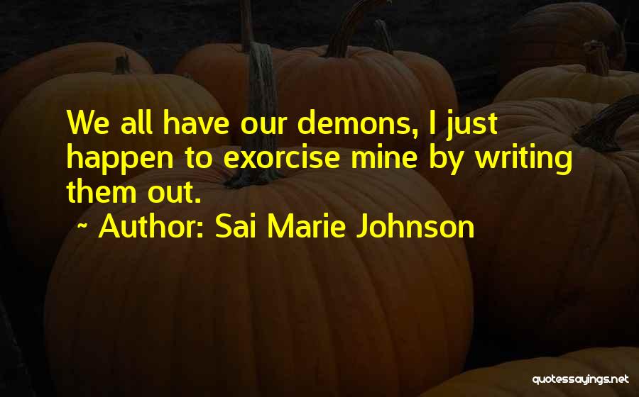 We All Have Our Demons Quotes By Sai Marie Johnson