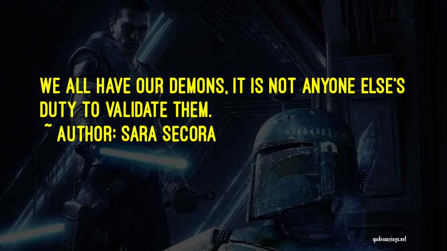 We All Have Our Demons Quotes By Sara Secora