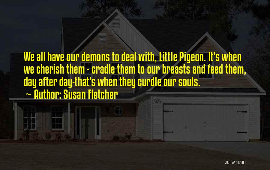 We All Have Our Demons Quotes By Susan Fletcher