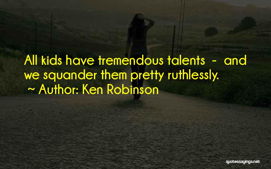 We All Have Talent Quotes By Ken Robinson