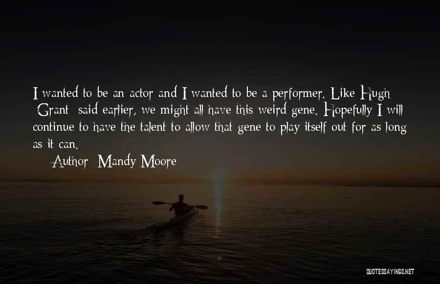We All Have Talent Quotes By Mandy Moore