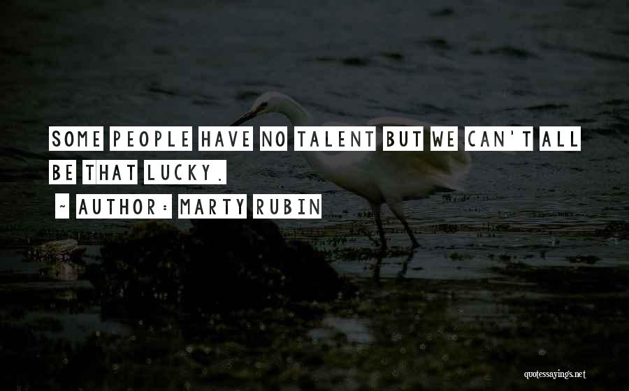 We All Have Talent Quotes By Marty Rubin