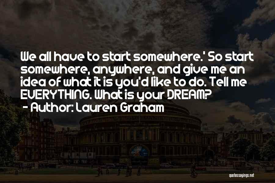 We All Have To Start Somewhere Quotes By Lauren Graham