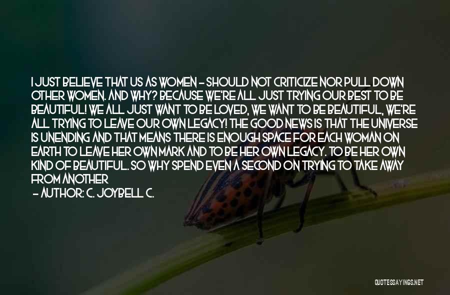 We All Just Want Quotes By C. JoyBell C. We All Just Want Quotes By C. JoyBell C.