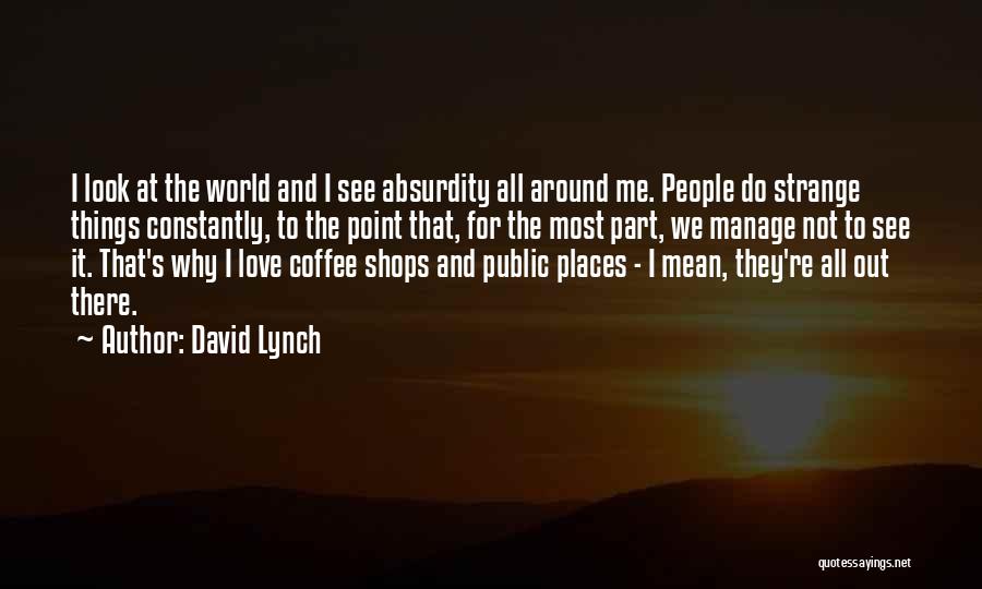 We All Look For Love Quotes By David Lynch