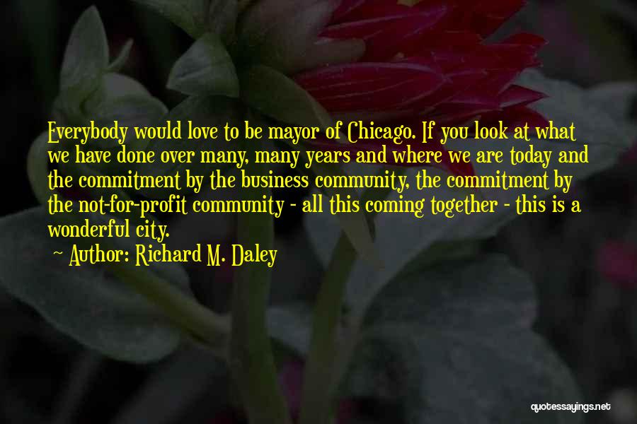 We All Look For Love Quotes By Richard M. Daley We All Look For Love Quotes By Richard M. Daley