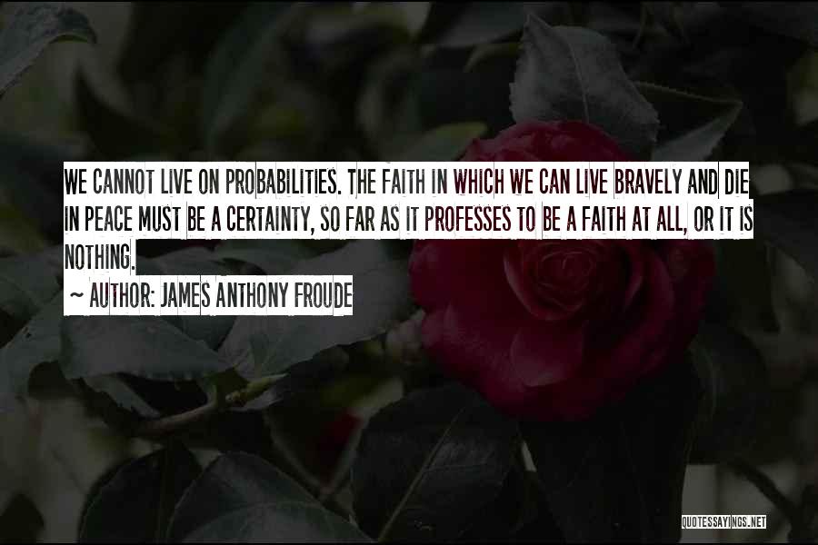 We All Must Die Quotes By James Anthony Froude