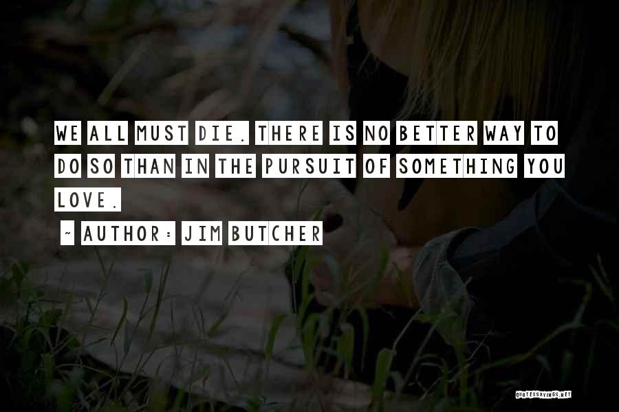 We All Must Die Quotes By Jim Butcher