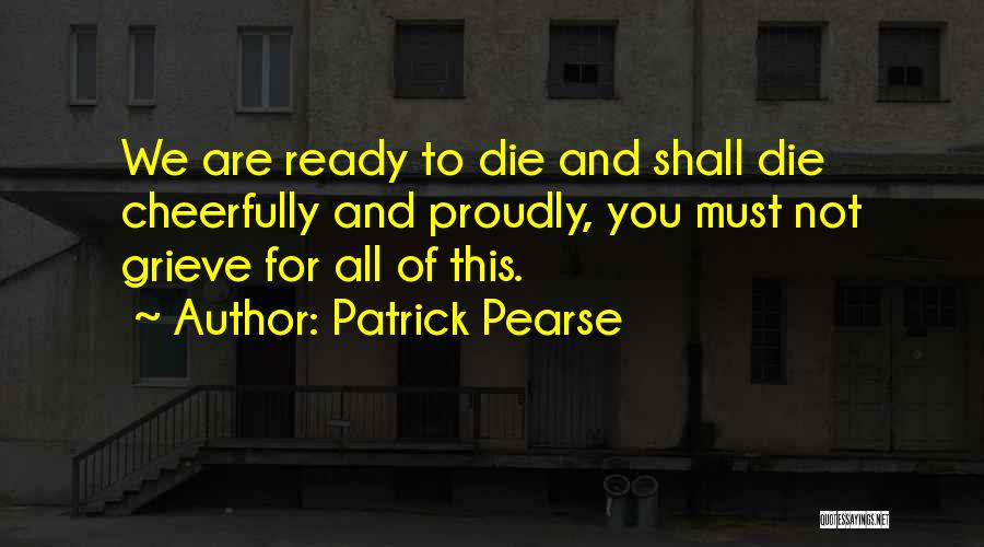 We All Must Die Quotes By Patrick Pearse