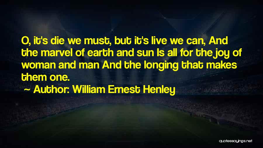 We All Must Die Quotes By William Ernest Henley