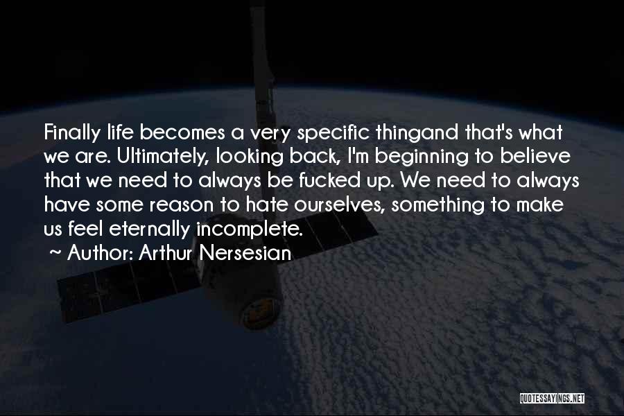 We All Need A Reason To Believe Quotes By Arthur Nersesian