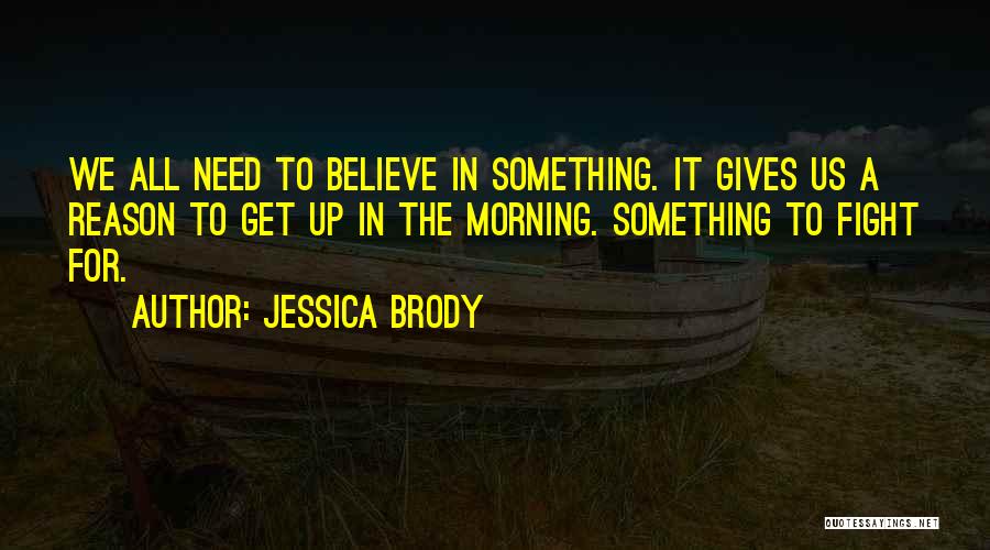 We All Need A Reason To Believe Quotes By Jessica Brody