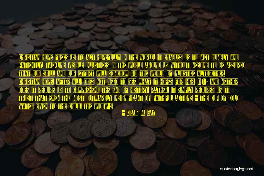 We All Need Hope Quotes By Craig M. Gay We All Need Hope Quotes By Craig M. Gay