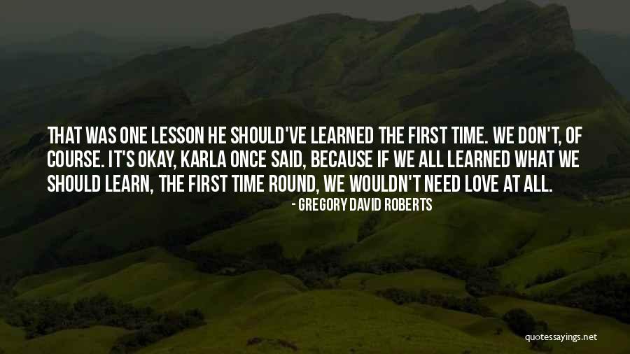 We All Need Love Quotes By Gregory David Roberts We All Need Love Quotes By Gregory David Roberts