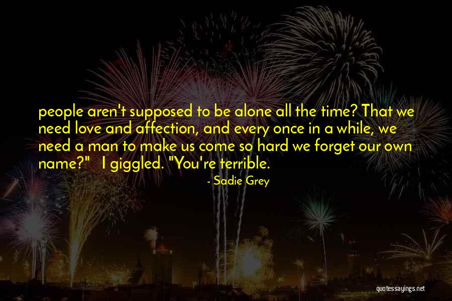 We All Need Love Quotes By Sadie Grey We All Need Love Quotes By Sadie Grey