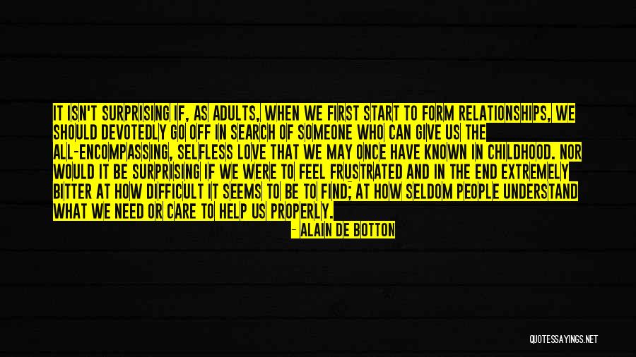 We All Need Someone Love Quotes By Alain De Botton