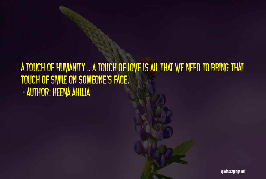 We All Need Someone Love Quotes By Heena Ahuja