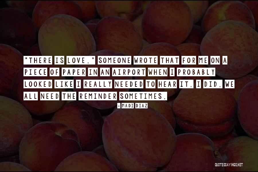 We All Need Someone Love Quotes By Madi Diaz We All Need Someone Love Quotes By Madi Diaz