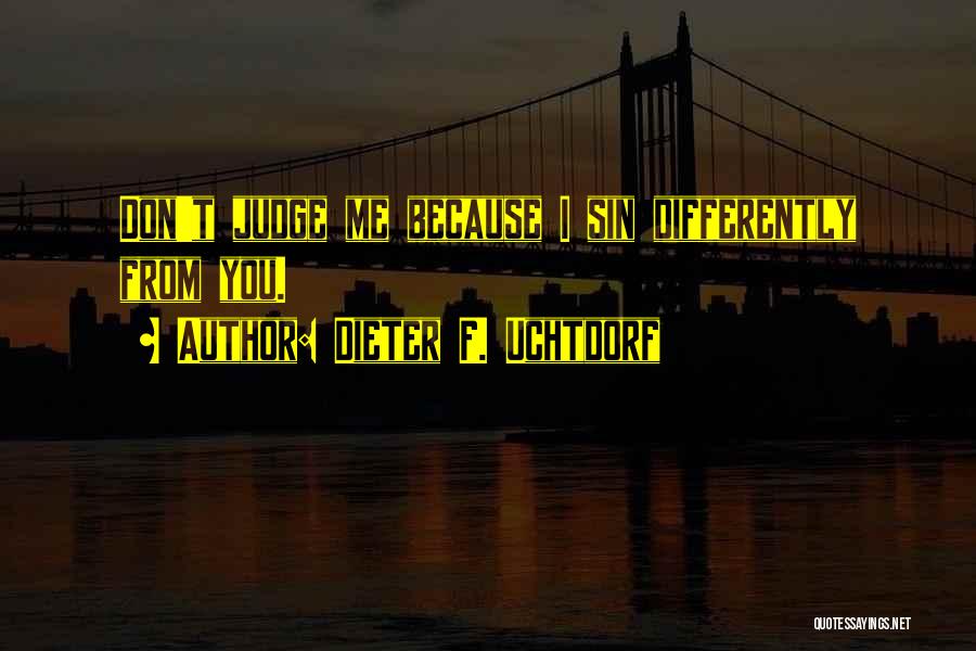 We All Sin Differently Quotes By Dieter F. Uchtdorf