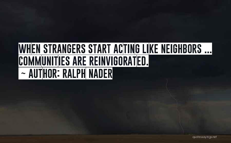 We All Start Off As Strangers Quotes By Ralph Nader