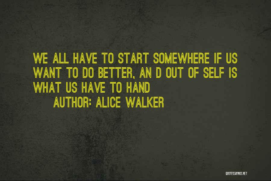 We All Start Somewhere Quotes By Alice Walker