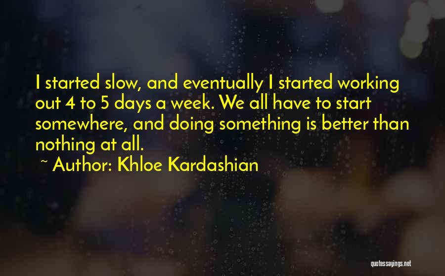 We All Start Somewhere Quotes By Khloe Kardashian