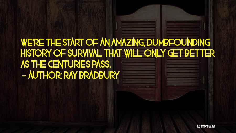 We All Start Somewhere Quotes By Ray Bradbury