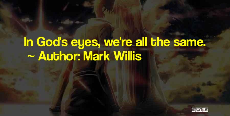 We All The Same Quotes By Mark Willis