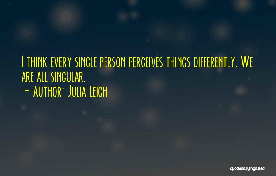 We All Think Differently Quotes By Julia Leigh