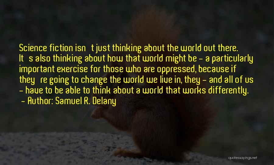 We All Think Differently Quotes By Samuel R. Delany