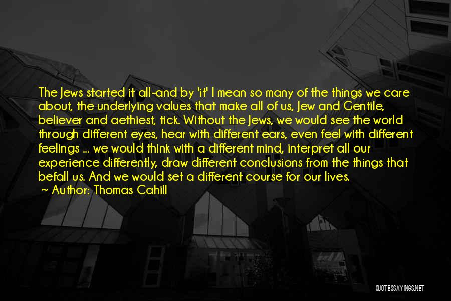 We All Think Differently Quotes By Thomas Cahill