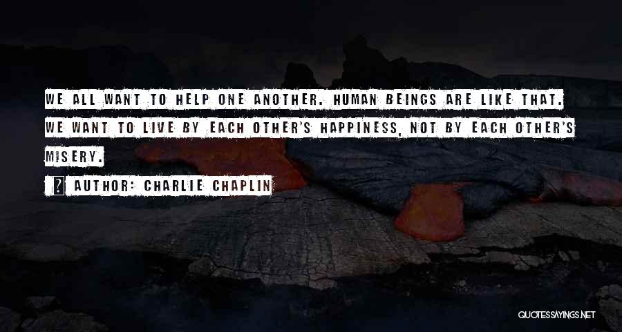 We All Want Happiness Quotes By Charlie Chaplin