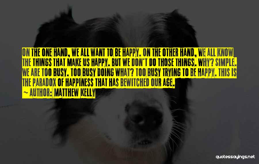 We All Want Happiness Quotes By Matthew Kelly