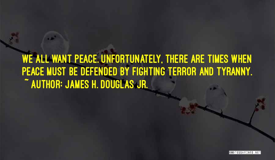 We All Want Peace Quotes By James H. Douglas Jr.