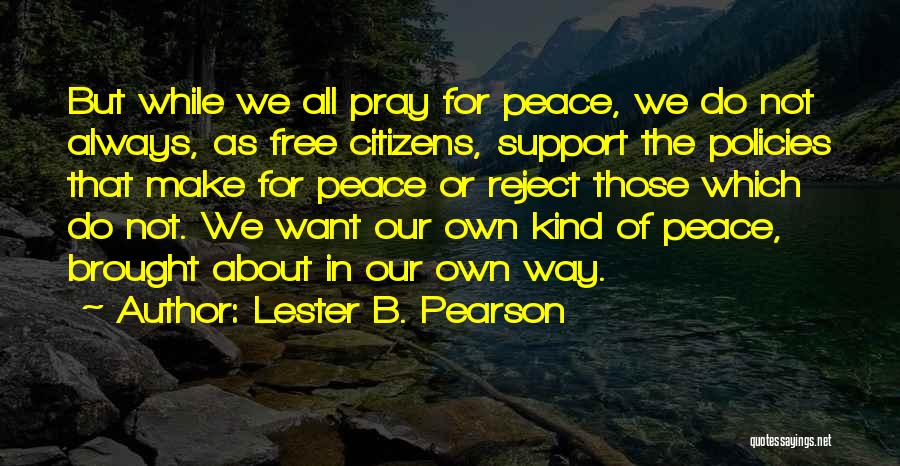 We All Want Peace Quotes By Lester B. Pearson