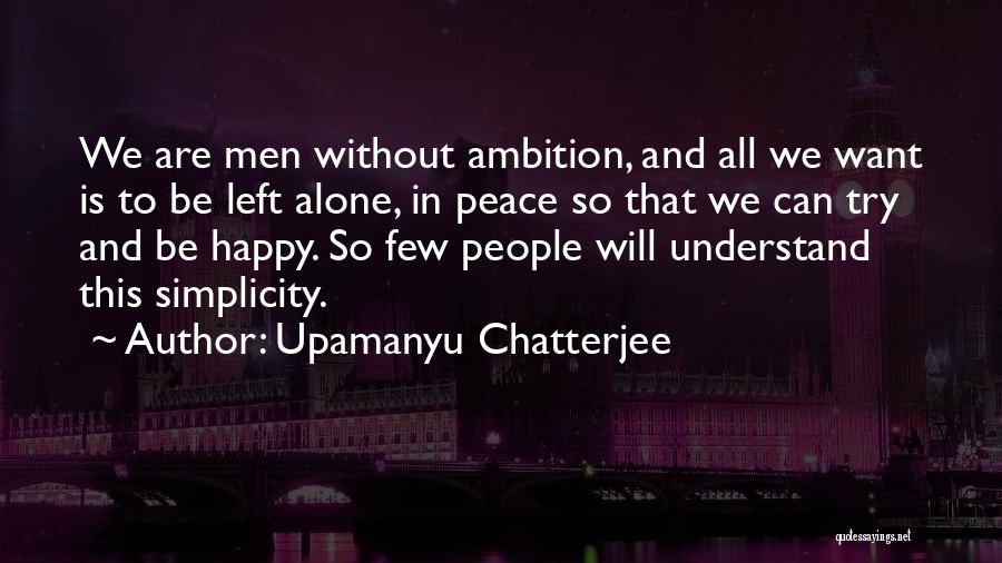 We All Want Peace Quotes By Upamanyu Chatterjee