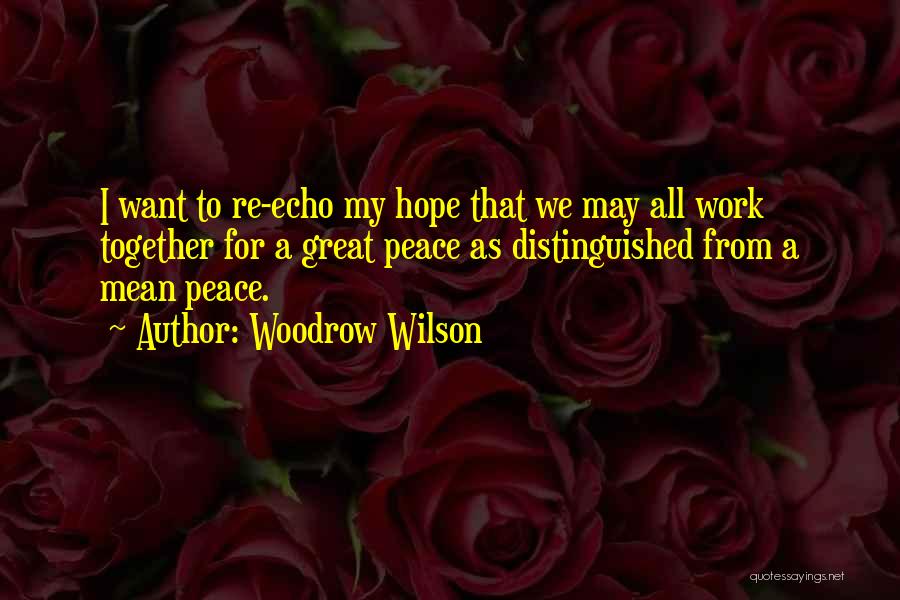 We All Want Peace Quotes By Woodrow Wilson